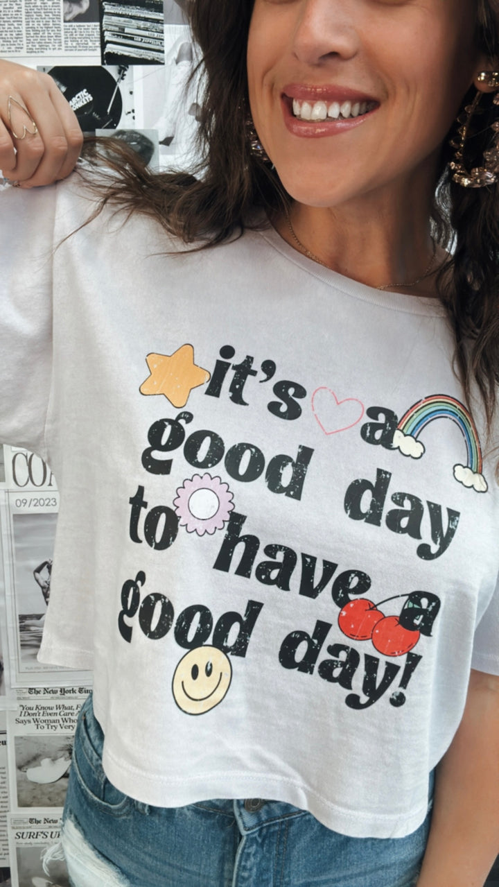 It's A Good Day To Have A Good Day Crop Tee