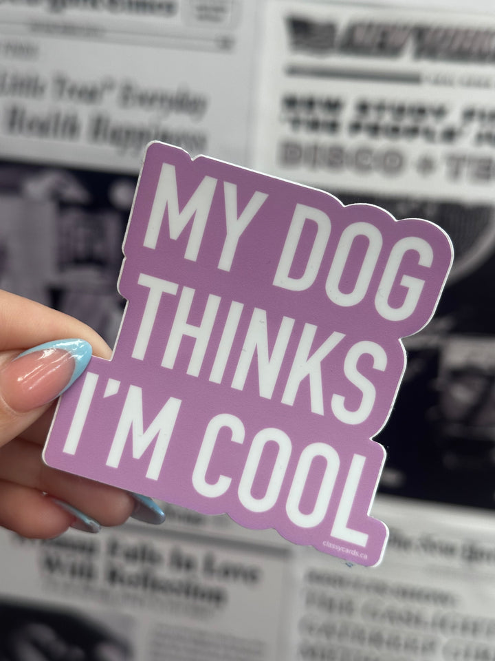 My Dog Thinks I'm Cool Sticker