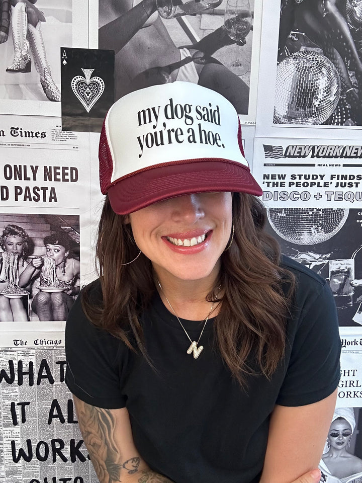 My Dog Said You're A Hoe Trucker Hat
