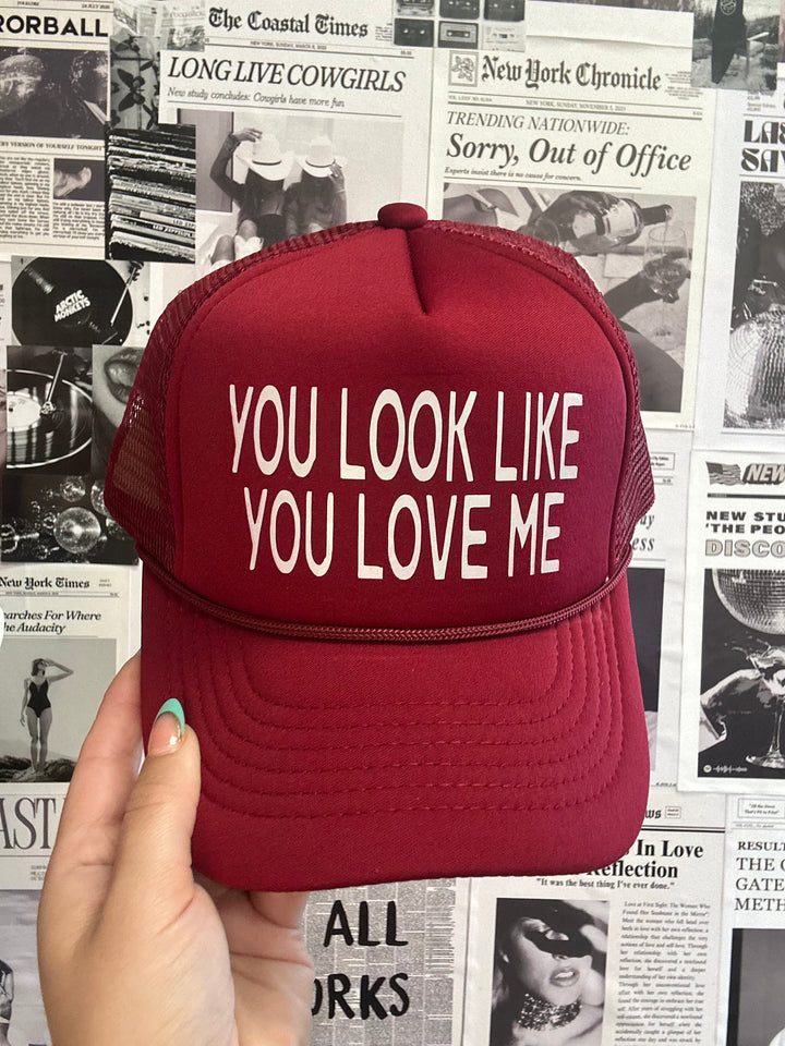 You Look Like You Love Me Trucker Hat