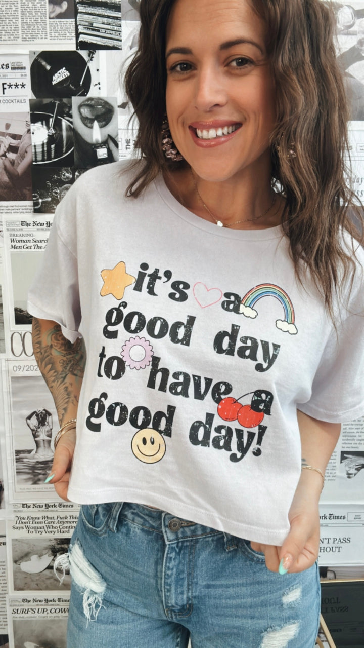 It's A Good Day To Have A Good Day Crop Tee