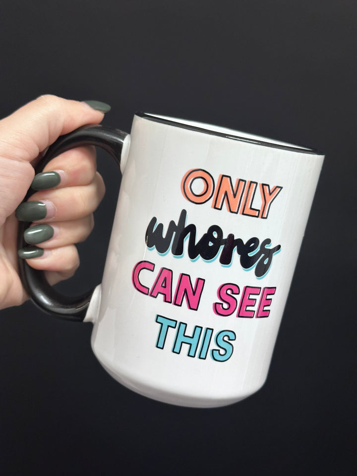 Only Whores Can See This Coffee Mug