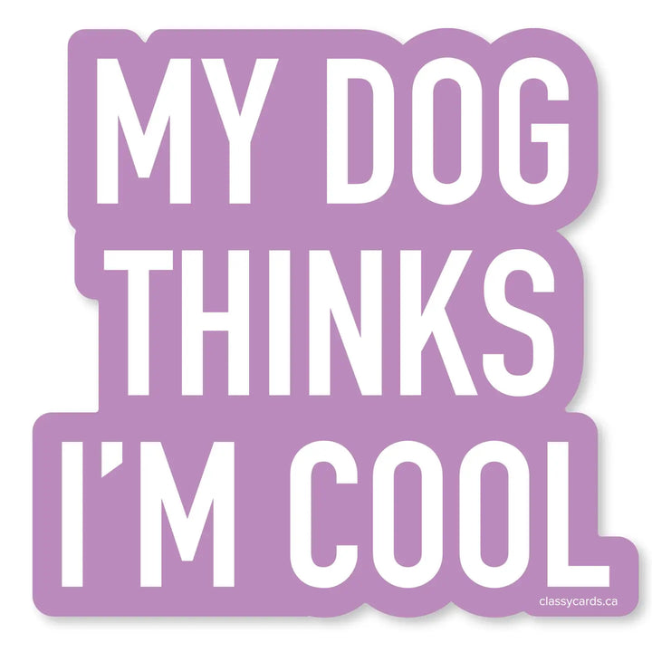 My Dog Thinks I'm Cool Sticker