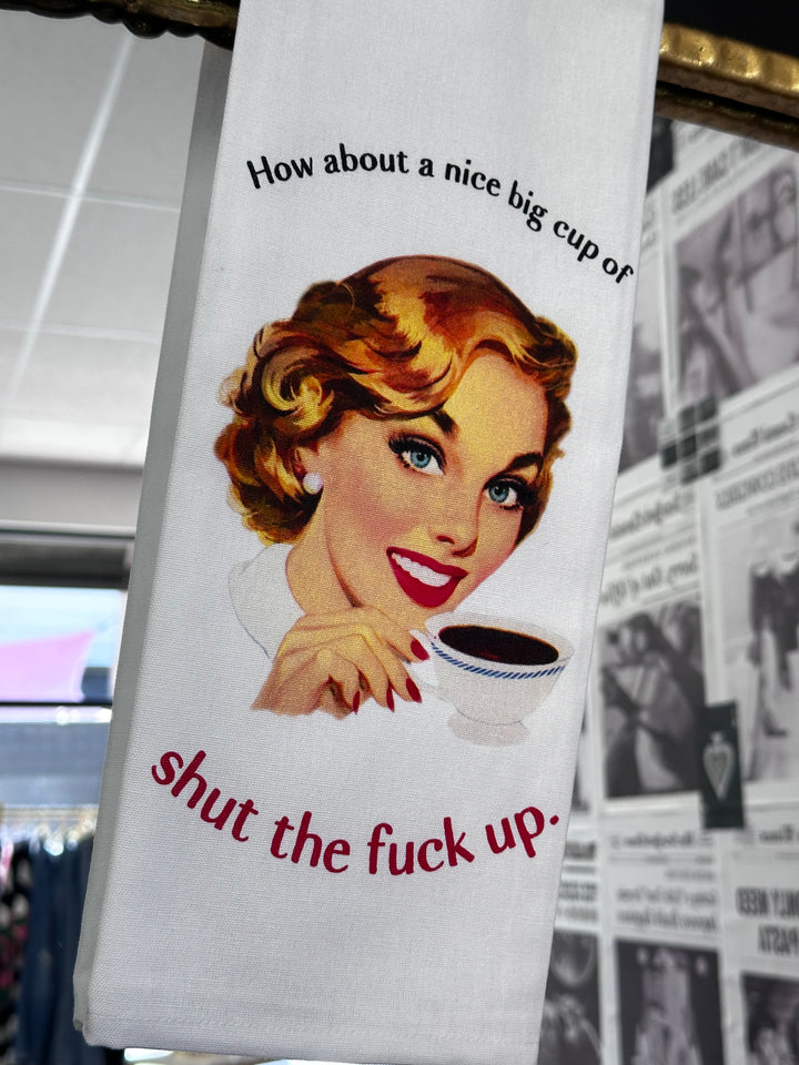 Big Cup Of Shut The Fuck Up Dish Towel