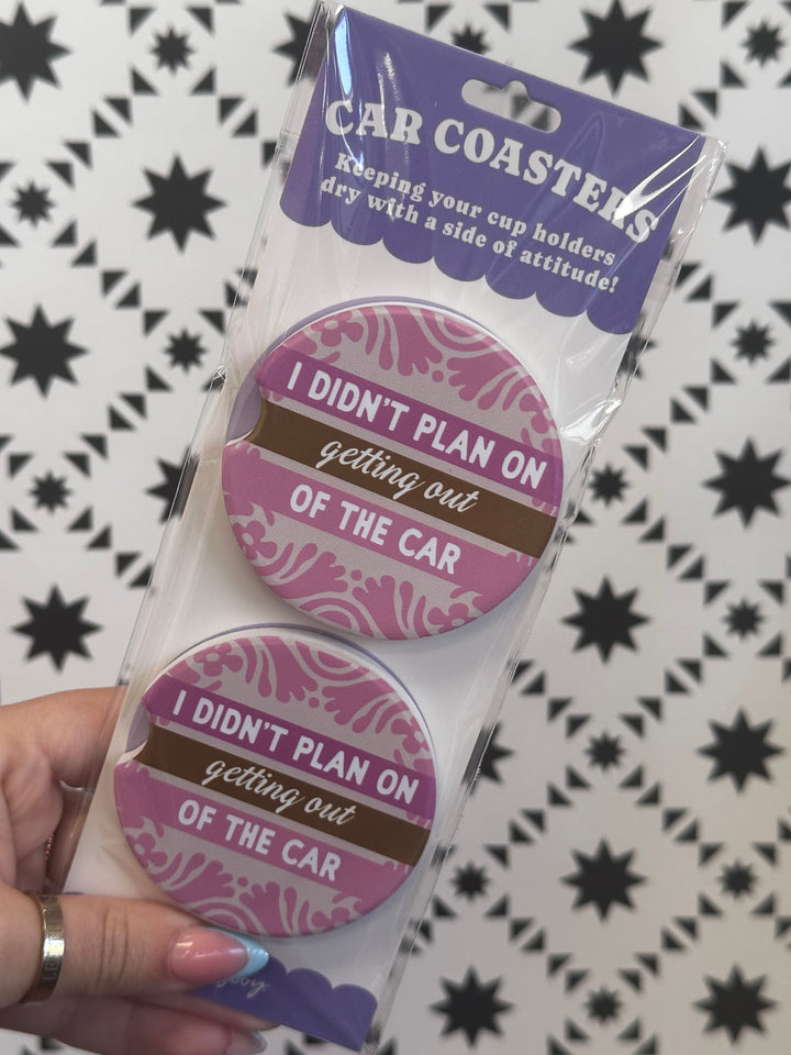 I Didn't Plan On Getting Out Car Coaster