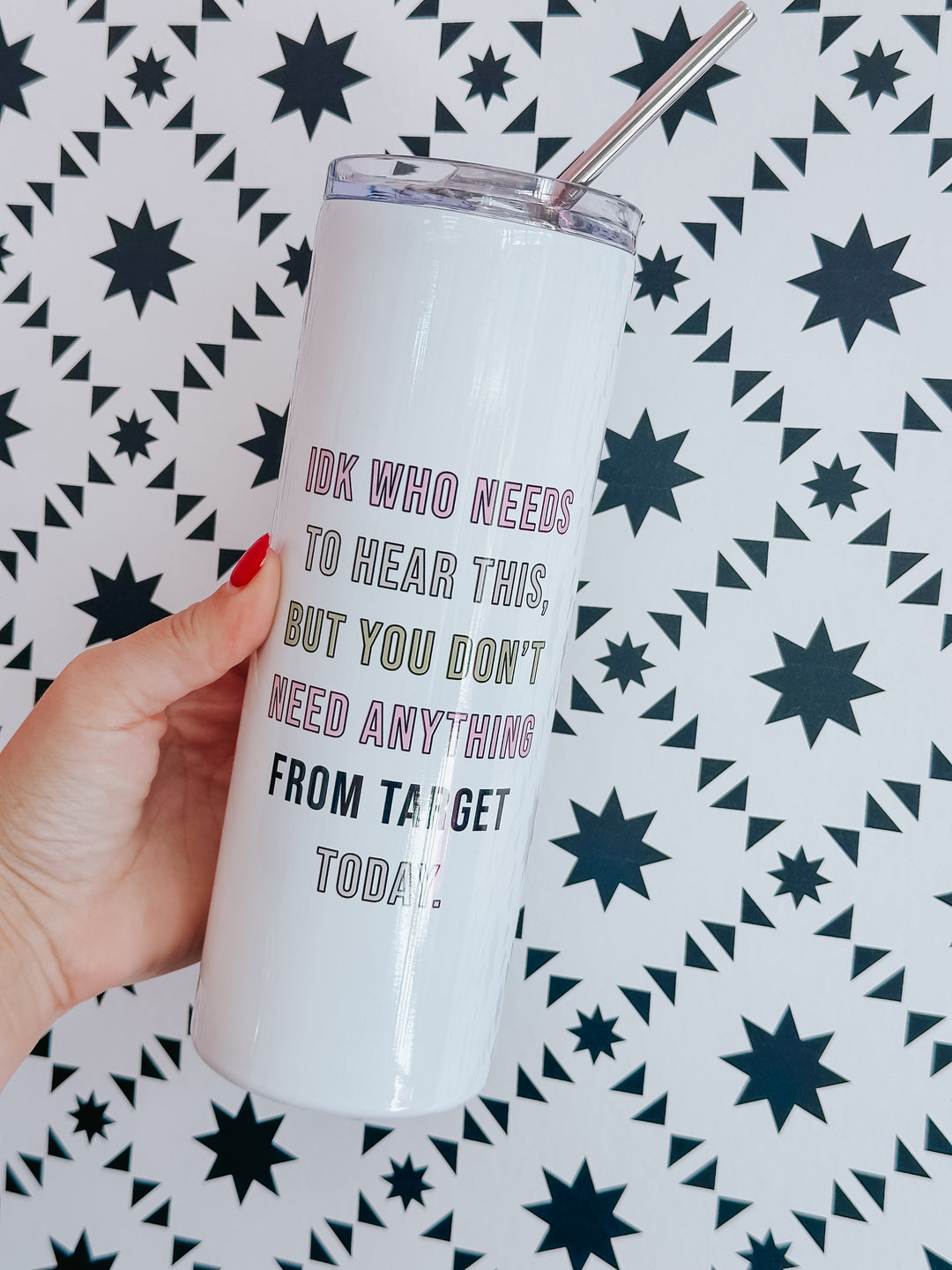 IDK Who Needs to Hear This Tumbler