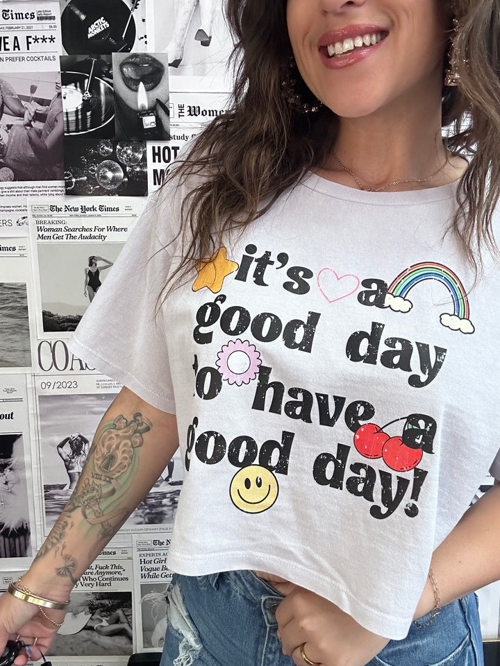 It's A Good Day To Have A Good Day Crop Tee