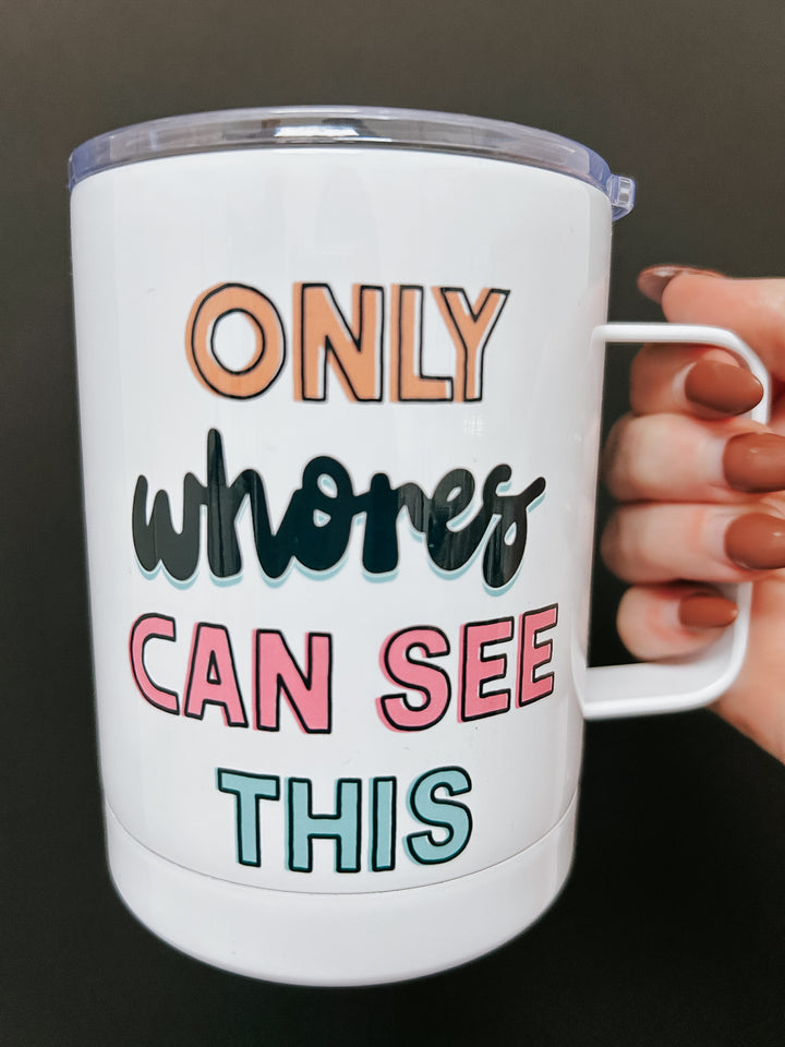 Only Whores Can See This Travel Mug
