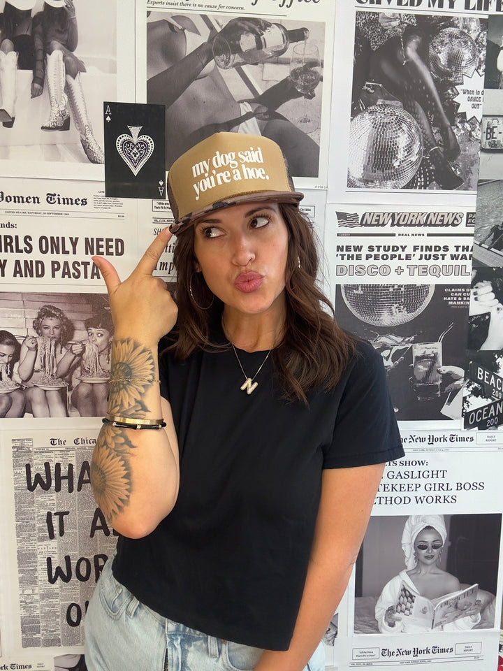 My Dog Said You're A Hoe Trucker Hat