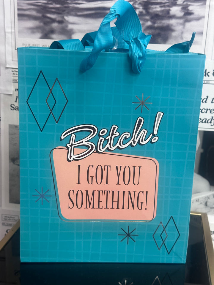 Bitch I Got You Something Gift Bag