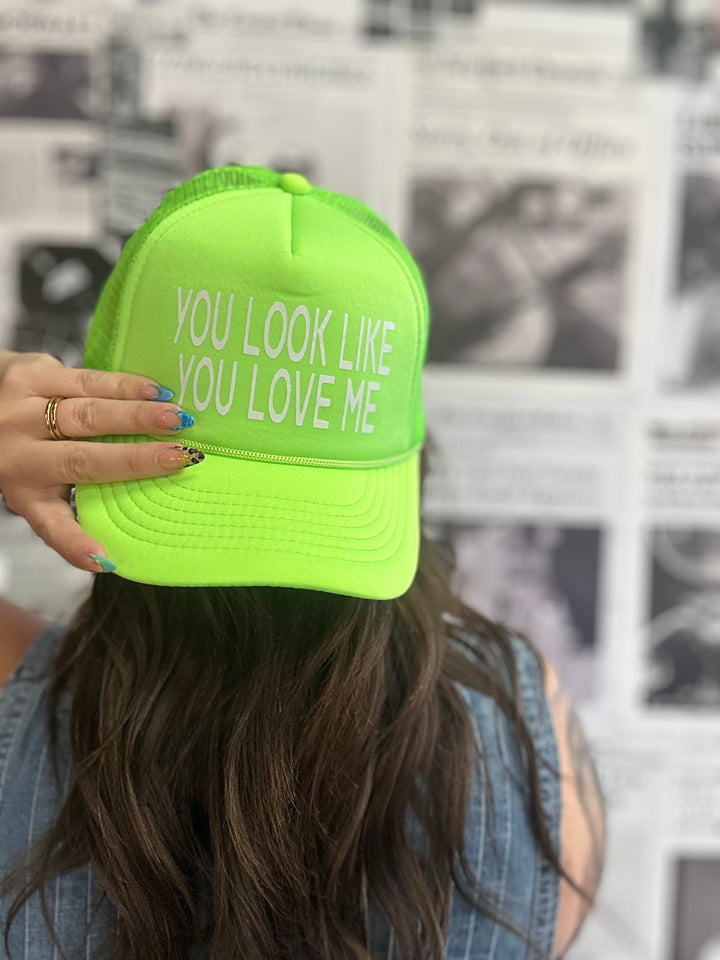 You Look Like You Love Me Trucker Hat