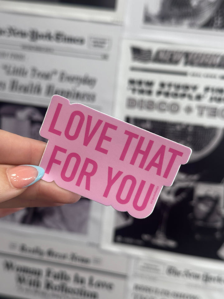 Love That For You Sticker