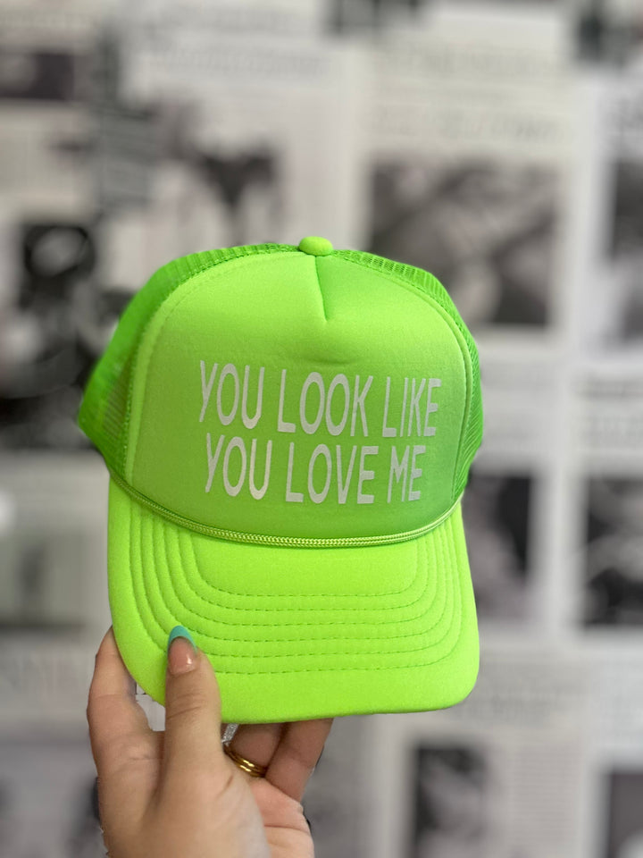 You Look Like You Love Me Trucker Hat