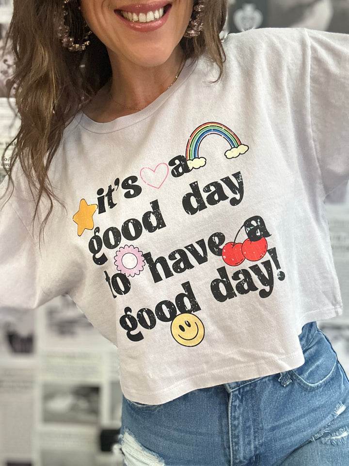 It's A Good Day To Have A Good Day Crop Tee