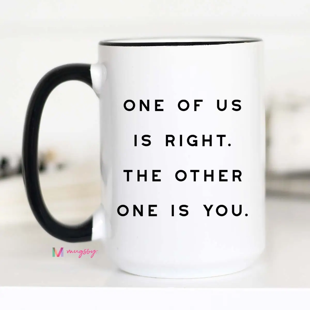 One Of Us Is Right Coffee Mug