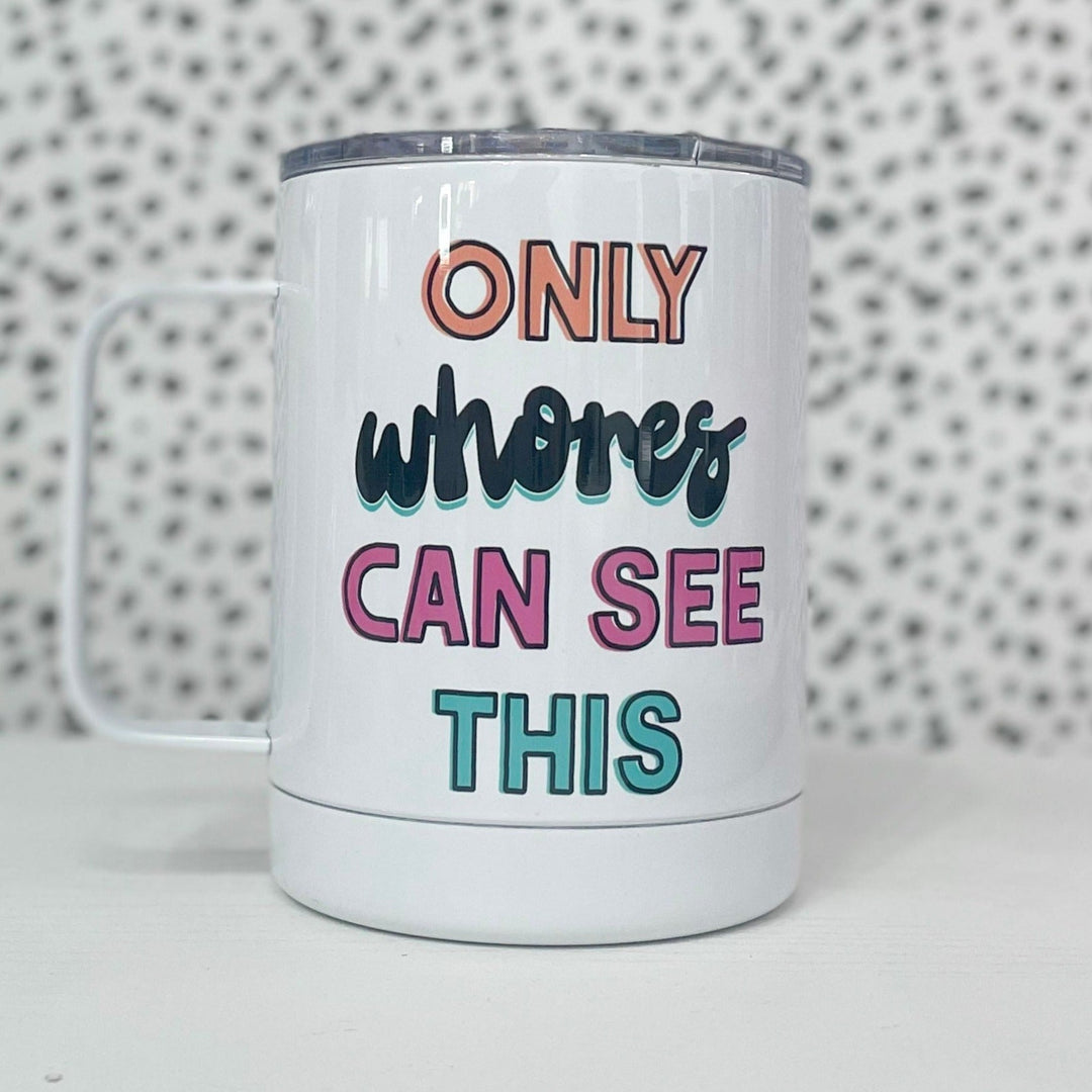 Only Whores Can See This Travel Mug
